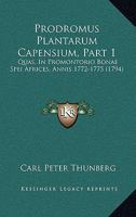 Prodromus Plantarum Capensium, Part 1: Quas, In Promontorio Bonae Spei Africes, Annis 1772-1775 (1794) 1166288145 Book Cover