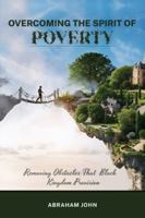 Overcoming the Spirit of Poverty : Removing Obstacles That Blocks Kingdom Economy 1948330490 Book Cover
