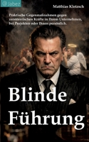 Blinde Führung: Wie Ego Unternehmen krank und langsam macht und welche Gegenmaßnahmen wirklich wirken (German Edition) 3695193751 Book Cover