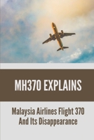 MH370 Explains: Malaysia Airlines Flight 370 And Its Disappearance: Mh370 Debris B098GX2FJC Book Cover