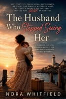 The Husband Who Stopped Seeing Her: A Marriage-in-Crisis, Husband-Regret, and Hard-Earned Second Chance Romance (She Chose Herself Series) B0HBL76KVM Book Cover