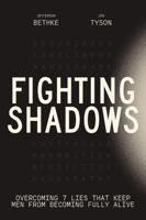 Fighting Shadows: Stop Wasting Time Arguing About What a Man Is---Just Be One 1400243300 Book Cover