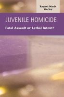 Juvenile Homocide: Fatal Assault or Lethal Intent? 1593324804 Book Cover