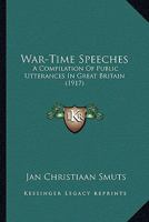 War-time Speeches; a Compilation of Public Utterances in Great Britain 114716925X Book Cover