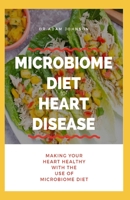 MICROBIOME DIET FOR HEART DISEASE: Making your Heart Healthy with the use of Microbiome Diet B086FTVCPG Book Cover