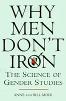 Why Men Don't Iron: The Fascinating and Unalterable Differences Between Men and Women 0806524731 Book Cover