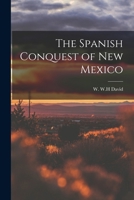 The Spanish Conquest Of New Mexico 1016790848 Book Cover