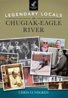Legendary Locals of Chugiak-Eagle River 1467101362 Book Cover