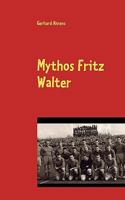 Mythos Fritz Walter. Vom Betzenberg verweht 3833490500 Book Cover