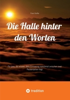 Die Halle hinter den Worten: Für jene, die wissen, dass Erinnerung manchmal zwischen zwei Pausenzeiten liegt. (German Edition) 3384678869 Book Cover