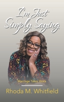 I'm Just Simply Saying: Marriage Takes Work 1664229450 Book Cover