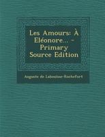 Les Amours: � El�onore... 1021375748 Book Cover