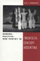 Gender, Politics, and Poetry in Twentieth-Century Argentina 0813013933 Book Cover