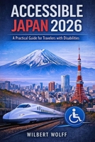 Accessible Japan 2026: A Practical Guide for Travelers with Disabilities B0GHFTR6PF Book Cover
