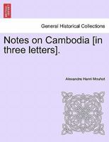 Notes on Cambodia [in three letters]. 1241507481 Book Cover