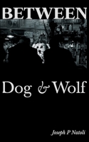 Between Dog & Wolf 0578724545 Book Cover