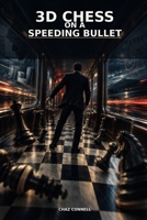 3D Chess On A Speeding Bullet B0HKGMQK5W Book Cover