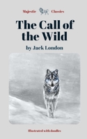 The Call of the Wild by Jack London (Majestic Classics / Illustrated with doodles): An action adventure classic / 20th Century American literature / Epic Animal Survival Story / Snow & Forest & Wolfs B08XN7J1Q5 Book Cover