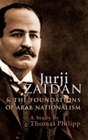 Jurji Zaidan and the Foundations of Arab Nationalism 0815633580 Book Cover