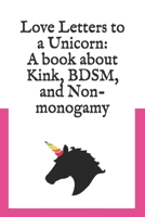 Love Letters to a Unicorn: A book about kink, BDSM, and non-monogamy B08GFSK2SF Book Cover