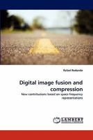 Digital image fusion and compression: New contributions based on space-frequency representations 3843377626 Book Cover