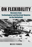 On Flexibility: Recovery from Technological and Doctrinal Surprise on the Battlefield 0804774897 Book Cover