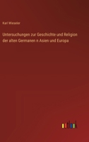 Untersuchungen zur Geschichte und Religion der alten Germanen n Asien und Europa (German Edition) 3368395289 Book Cover