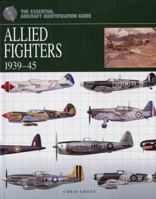 Allied Fighters 1939-1945 (The Essential Aircraft Identification Guide) 0760334501 Book Cover