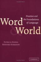 Word and World: Practice and the Foundations of Language 0521822874 Book Cover