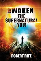Awaken the Supernatural You! 0615977413 Book Cover