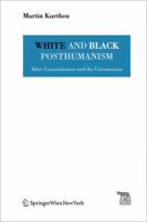 White and Black Posthumanism: After Consciousness and the Unconscious 3990432249 Book Cover
