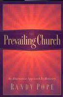 The Prevailing Church: An Alternative Approach to Ministry 0802427413 Book Cover