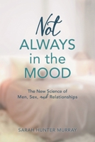 Not Always in the Mood: The New Science of Men, Sex, and Relationships 1538113937 Book Cover