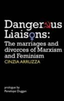 Dangerous Liaisons: The Marriages and Divorces of Marxism and Feminism 0850366445 Book Cover
