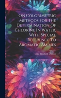 On Colorimetric Methods For The Determination Of Chlorine In Water, With Special Reference To Aromatic Amines 1020565780 Book Cover