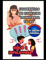 TRANSFORMA TU IRA: Cuadernillo de Ejercicios para Adolescentes (ACTIVIDADES PARA ADOLESCENTES) (Spanish Edition) B0DYDNCWCP Book Cover