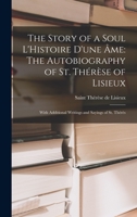 The Story of a Soul L'Histoire D'une Âme: The Autobiography of St. Thérèse of Lisieux: With Additional Writings and Sayings of St. Thérès 1015395023 Book Cover