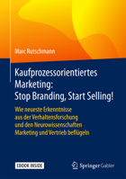 Kaufprozessorientiertes Marketing: Stop Branding, Start Selling!: Wie Neueste Erkenntnisse Aus Der Verhaltensforschung Und Den Neurowissenschaften Mar 3658140569 Book Cover