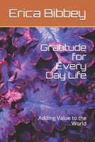 Gratitude for Every Day Life: Adding Value to the World B086B4HPRB Book Cover
