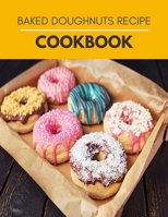 Baked Doughnuts Recipe Cookbook: Simple and Delicious Recipes For Heavenly Homemade Baked Donuts, Mini Donuts With Chocolate and More | For Beginners B09DJ3PN1Q Book Cover