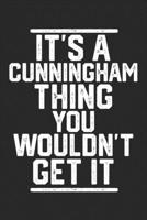 It's a Cunningham Thing You Wouldn't Get It: Blank Lined Journal - great for Notes, To Do List, Tracking (6 x 9 120 pages) 1679166964 Book Cover