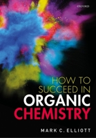 How to Succeed in Organic Chemistry 0198851294 Book Cover