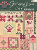 Gathered From The Garden: Quilts With Floral Charm 1564778134 Book Cover