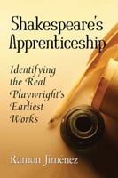 Shakespeare's Apprenticeship: Identifying the Real Playwright's Earliest Works 1476672644 Book Cover