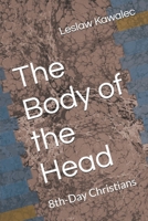 The Body of the Head: 8th-Day Christians B0FHWC3SQJ Book Cover