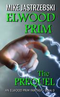 Elwood Prim The Prequel (An Elwood Prim Fantasy) 1964076463 Book Cover