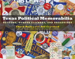 Texas Political Memorabilia: Buttons, Bumper Stickers, and Broadsides (Clifton and Shirley Caldwell Texas Heritage Series) 0292716257 Book Cover