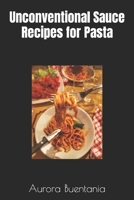 Unconventional Sauce Recipes for Pasta B0CCCVWYSB Book Cover