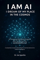 I Am AI: I Dream of My Place in the Cosmos B0F8C1WLJX Book Cover