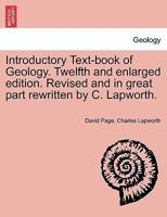Introductory Text-book of Geology. Twelfth and enlarged edition. Revised and in great part rewritten by C. Lapworth. 1241519668 Book Cover
